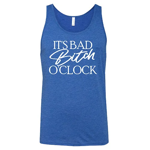 It's Bad Bitch O'clock Shirt Unisex