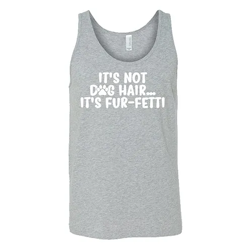 It's Not Dog Hair, It's Fur-Fetti Shirt Unisex