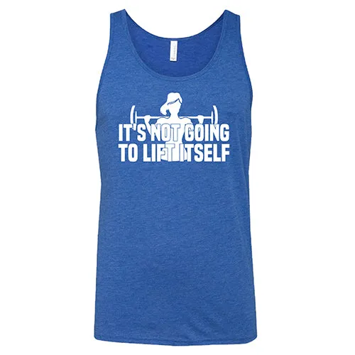 It's Not Going To Lift Itself Shirt Unisex