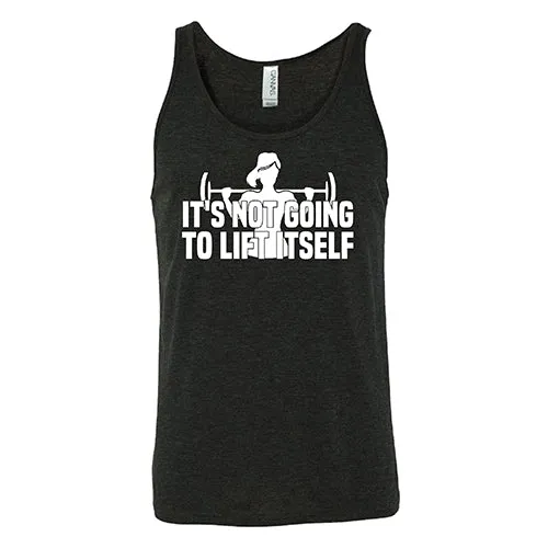 It's Not Going To Lift Itself Shirt Unisex